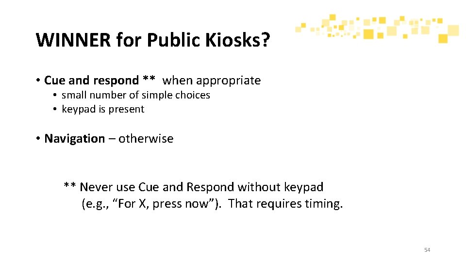 WINNER for Public Kiosks? • Cue and respond ** when appropriate • small number