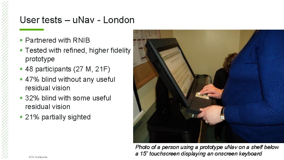 User tests – u. Nav - London § Partnered with RNIB § Tested with