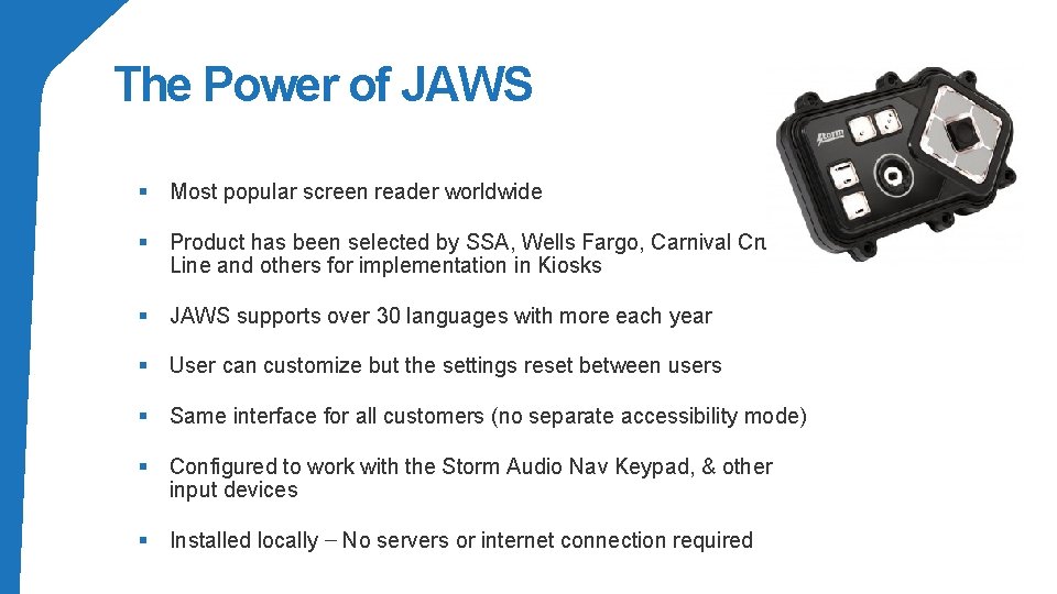 The Power of JAWS § Most popular screen reader worldwide § Product has been