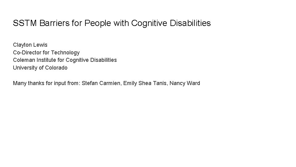 SSTM Barriers for People with Cognitive Disabilities Clayton Lewis Co-Director for Technology Coleman Institute