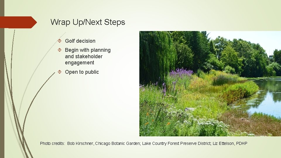 Wrap Up/Next Steps Golf decision Begin with planning and stakeholder engagement Open to public