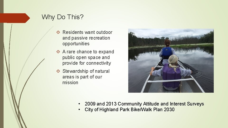 Why Do This? Residents want outdoor and passive recreation opportunities A rare chance to