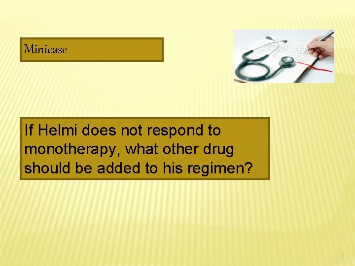 Minicase If Helmi does not respond to monotherapy, what other drug should be added