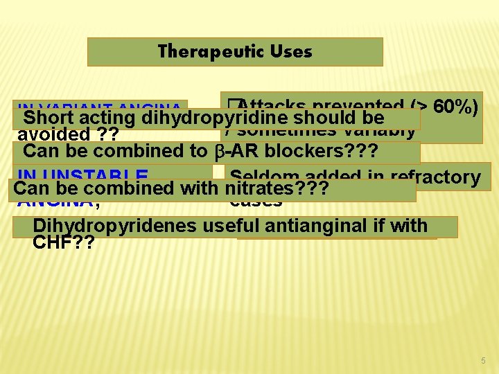 Therapeutic Uses �Attacks prevented (> 60%) Short acting dihydropyridine should be / sometimes variably