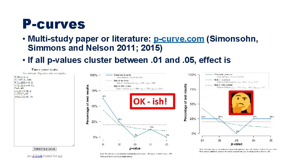 P-curves • Multi-study paper or literature: p-curve. com (Simonsohn, Simmons and Nelson 2011; 2015)