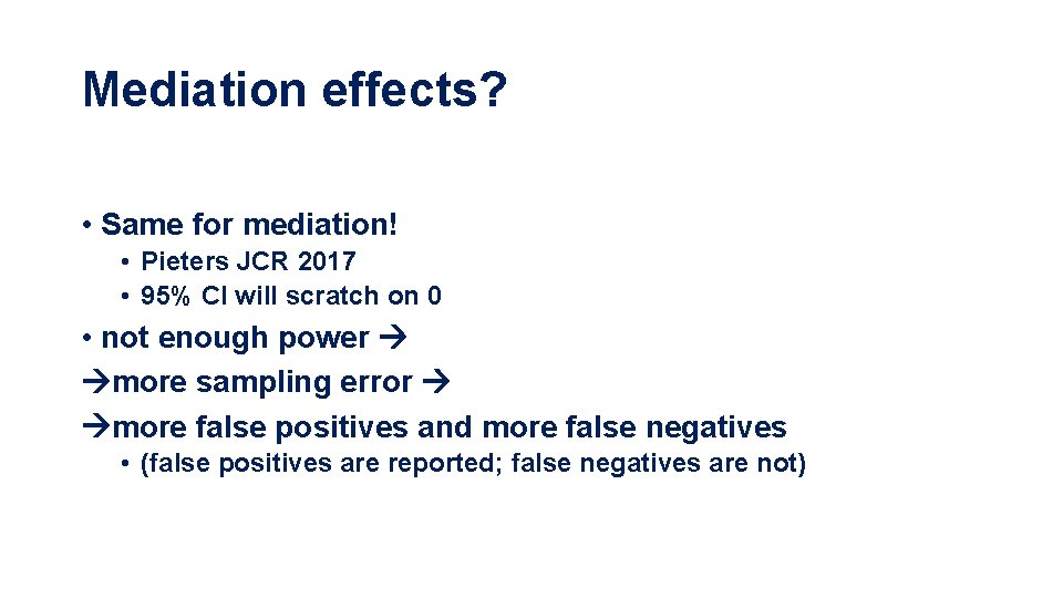 Mediation effects? • Same for mediation! • Pieters JCR 2017 • 95% CI will