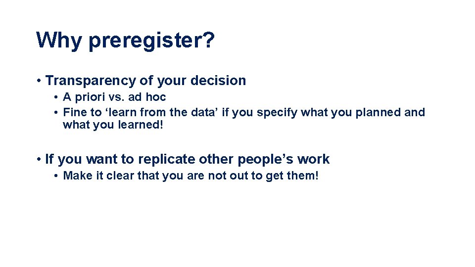 Why preregister? • Transparency of your decision • A priori vs. ad hoc •