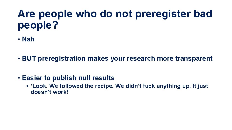 Are people who do not preregister bad people? • Nah • BUT preregistration makes