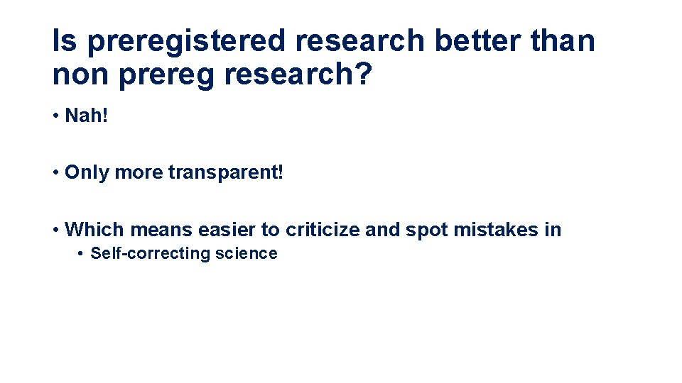 Is preregistered research better than non prereg research? • Nah! • Only more transparent!