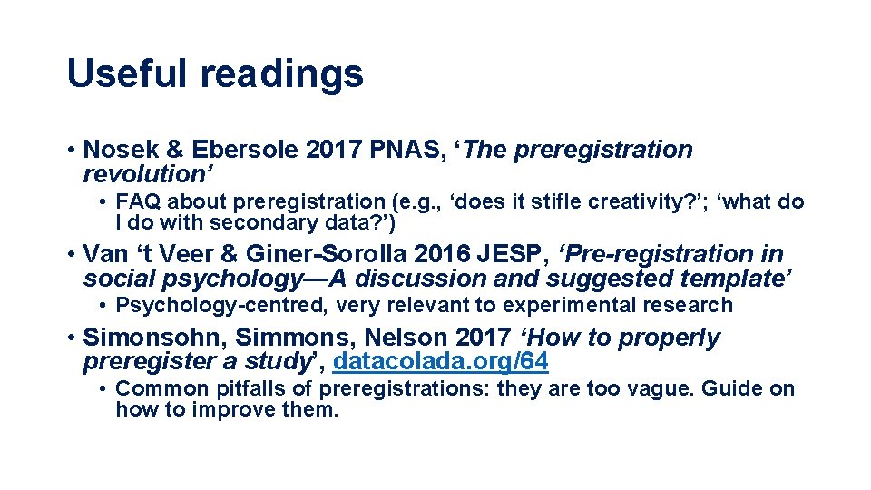 Useful readings • Nosek & Ebersole 2017 PNAS, ‘The preregistration revolution’ • FAQ about