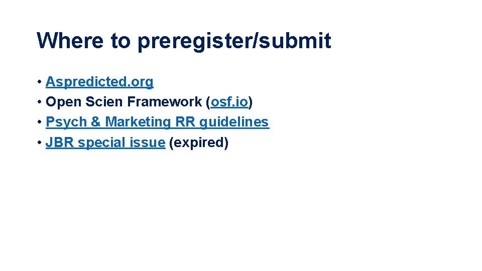 Where to preregister/submit • Aspredicted. org • Open Scien Framework (osf. io) • Psych