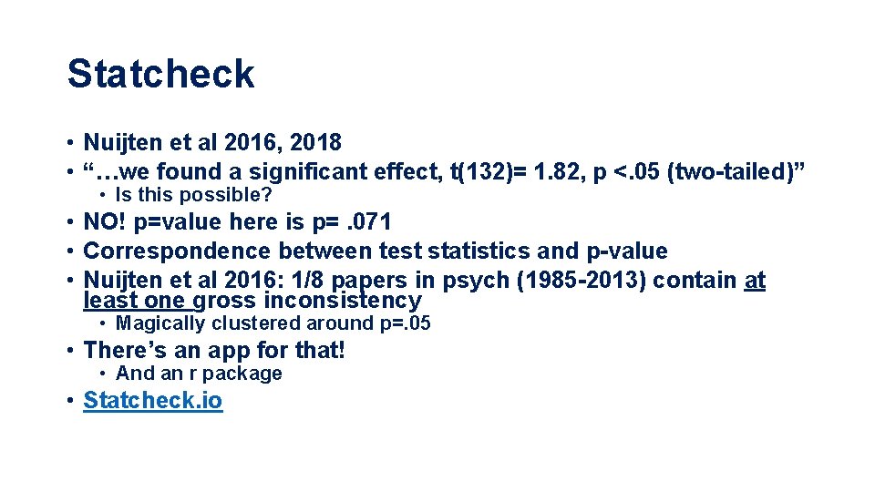 Statcheck • Nuijten et al 2016, 2018 • “…we found a significant effect, t(132)=