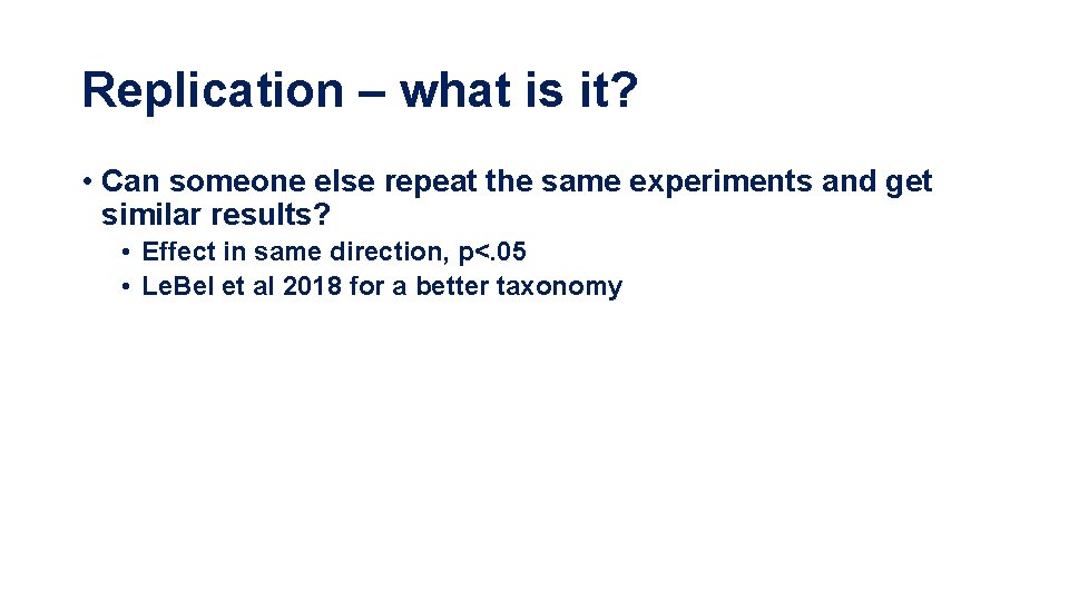 Replication – what is it? • Can someone else repeat the same experiments and