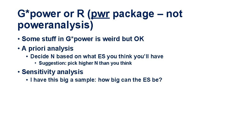 G*power or R (pwr package – not poweranalysis) • Some stuff in G*power is
