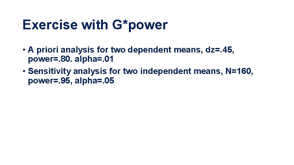 Exercise with G*power • A priori analysis for two dependent means, dz=. 45, power=.