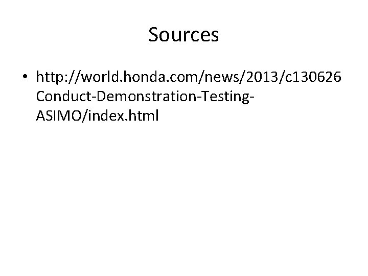 Sources • http: //world. honda. com/news/2013/c 130626 Conduct-Demonstration-Testing. ASIMO/index. html 