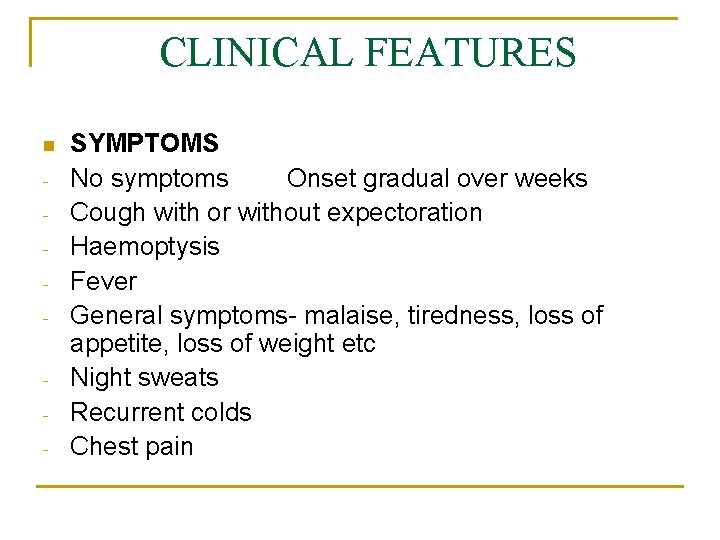 CLINICAL FEATURES n - SYMPTOMS No symptoms Onset gradual over weeks Cough with or