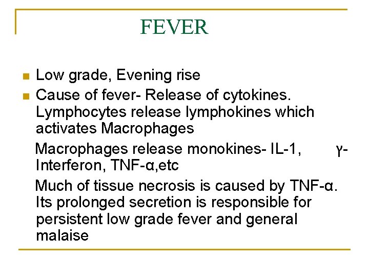 FEVER n n Low grade, Evening rise Cause of fever- Release of cytokines. Lymphocytes