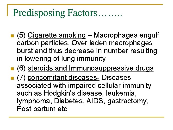 Predisposing Factors……. . n n n (5) Cigarette smoking – Macrophages engulf carbon particles.