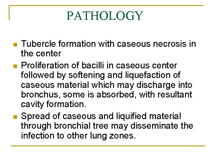 PATHOLOGY n n n Tubercle formation with caseous necrosis in the center Proliferation of
