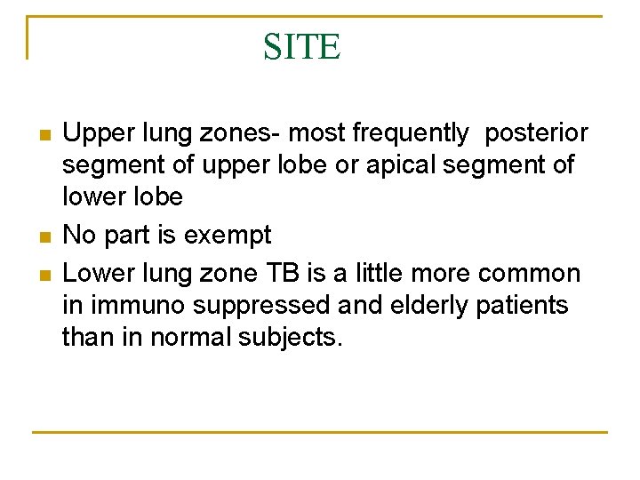 SITE n n n Upper lung zones- most frequently posterior segment of upper lobe