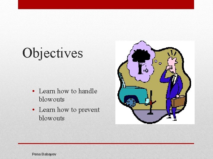 Objectives • Learn how to handle blowouts • Learn how to prevent blowouts Pena
