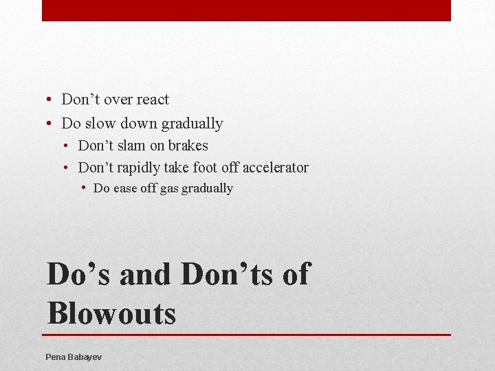  • Don’t over react • Do slow down gradually • Don’t slam on