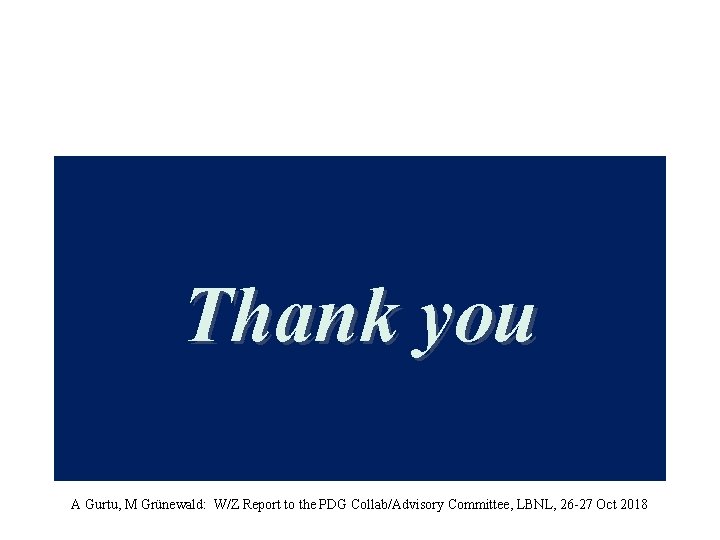 Thank you A Gurtu, M Grünewald: W/Z Report to the PDG Collab/Advisory Committee, LBNL,
