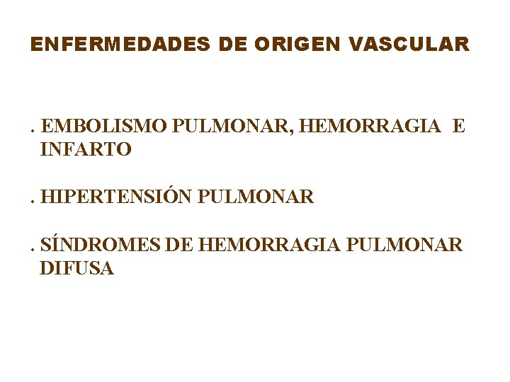 ENFERMEDADES DE ORIGEN VASCULAR . EMBOLISMO PULMONAR, HEMORRAGIA E INFARTO. HIPERTENSIÓN PULMONAR. SÍNDROMES DE