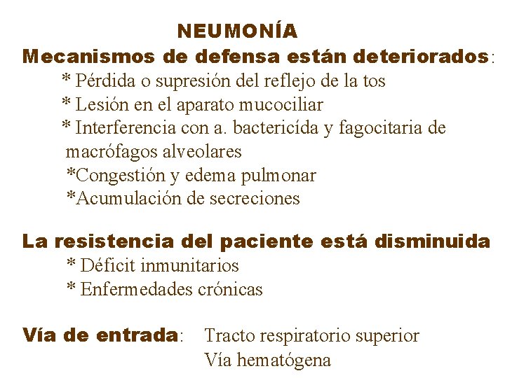 NEUMONÍA Mecanismos de defensa están deteriorados: * Pérdida o supresión del reflejo de la