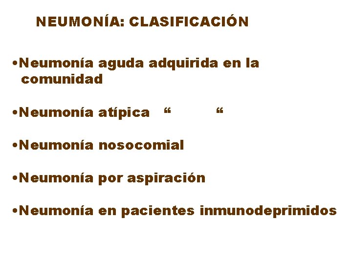 NEUMONÍA: CLASIFICACIÓN • Neumonía aguda adquirida en la comunidad • Neumonía atípica “ “