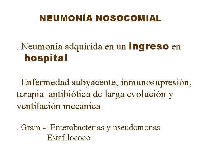 NEUMONÍA NOSOCOMIAL. Neumonía adquirida en un ingreso en hospital . Enfermedad subyacente, inmunosupresión, terapia