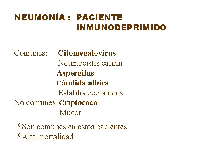 NEUMONÍA : PACIENTE INMUNODEPRIMIDO Comunes: Citomegalovirus Neumocistis carinii Aspergilus Cándida albica Estafilococo aureus No