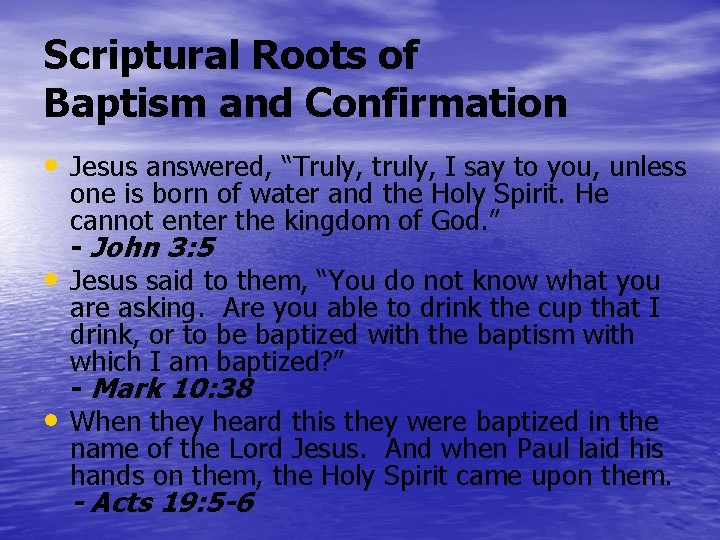 Scriptural Roots of Baptism and Confirmation • Jesus answered, “Truly, truly, I say to