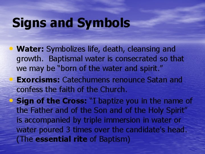 Signs and Symbols • Water: Symbolizes life, death, cleansing and • • growth. Baptismal