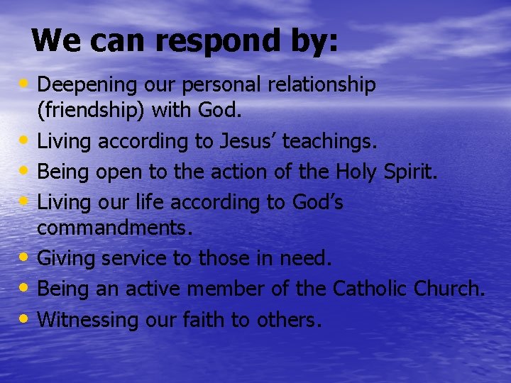 We can respond by: • Deepening our personal relationship • • • (friendship) with