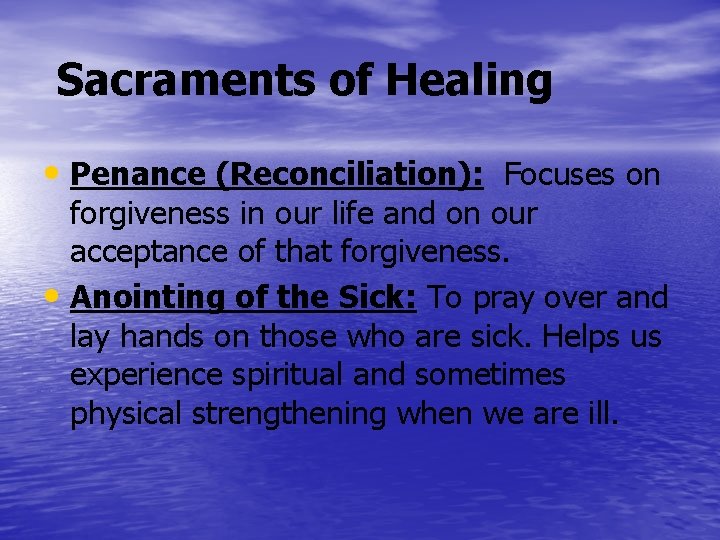 Sacraments of Healing • Penance (Reconciliation): Focuses on forgiveness in our life and on