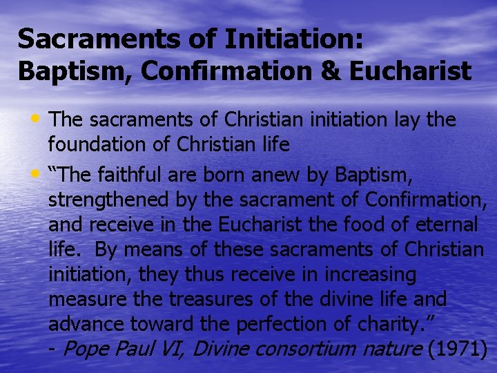 Sacraments of Initiation: Baptism, Confirmation & Eucharist • The sacraments of Christian initiation lay