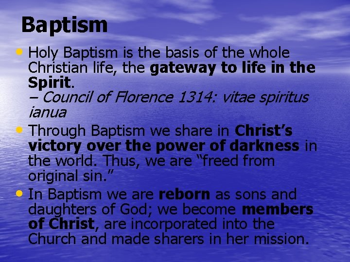 Baptism • Holy Baptism is the basis of the whole Christian life, the gateway