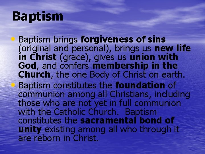 Baptism • Baptism brings forgiveness of sins (original and personal), brings us new life