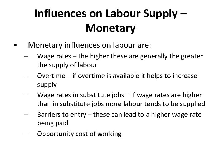 Influences on Labour Supply – Monetary • Monetary influences on labour are: – –