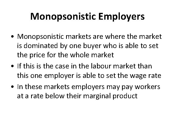 Monopsonistic Employers • Monopsonistic markets are where the market is dominated by one buyer