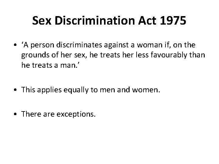 Sex Discrimination Act 1975 • ‘A person discriminates against a woman if, on the