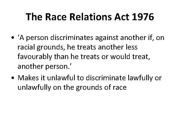 The Race Relations Act 1976 • ‘A person discriminates against another if, on racial