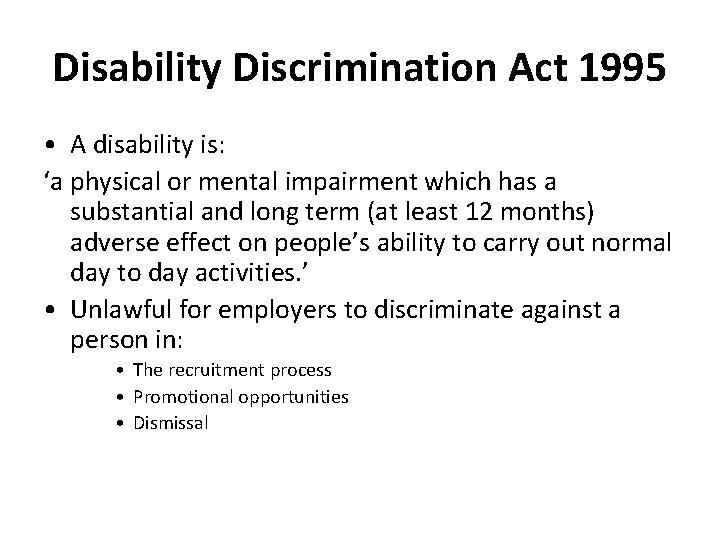 Disability Discrimination Act 1995 • A disability is: ‘a physical or mental impairment which