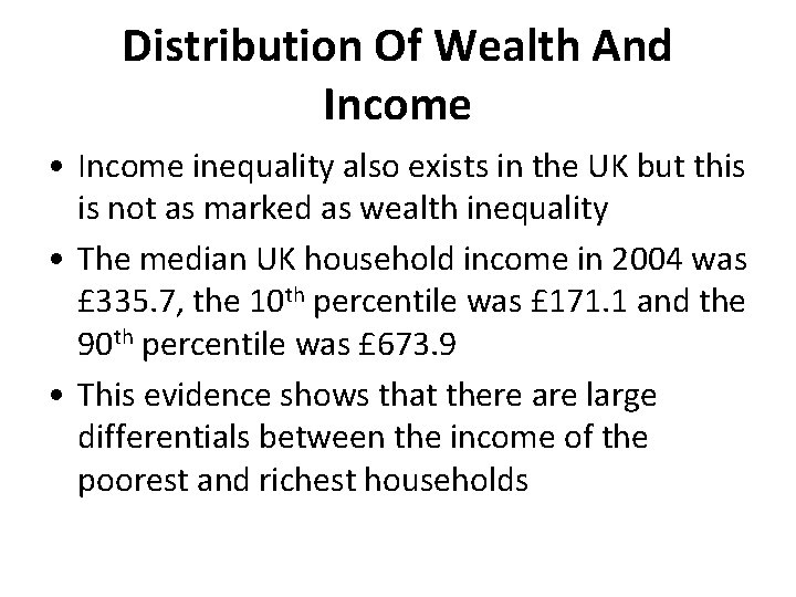 Distribution Of Wealth And Income • Income inequality also exists in the UK but