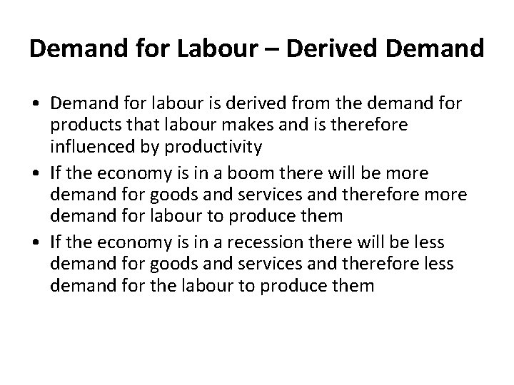 Demand for Labour – Derived Demand • Demand for labour is derived from the