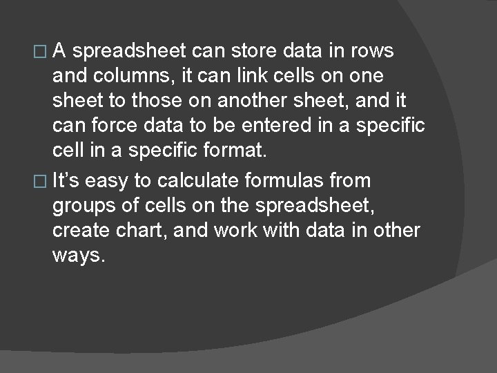 �A spreadsheet can store data in rows and columns, it can link cells on