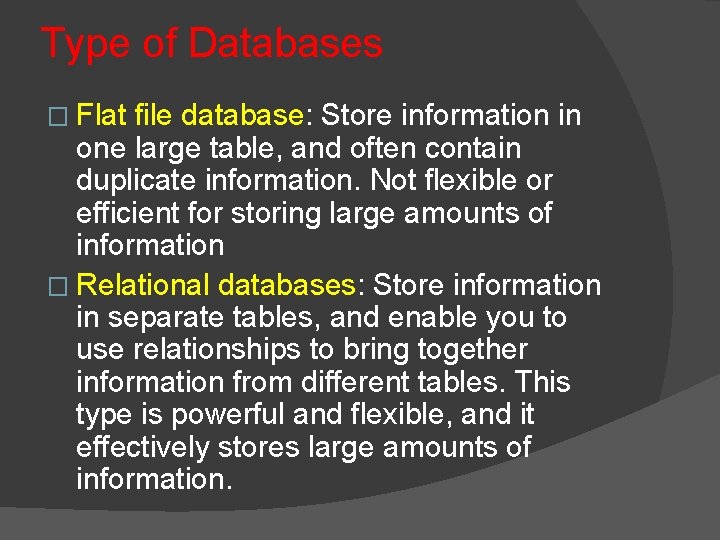 Type of Databases � Flat file database: Store information in one large table, and