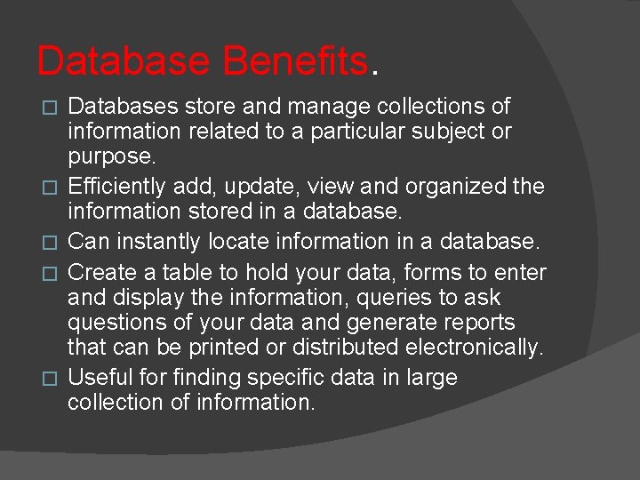Database Benefits. � � � Databases store and manage collections of information related to